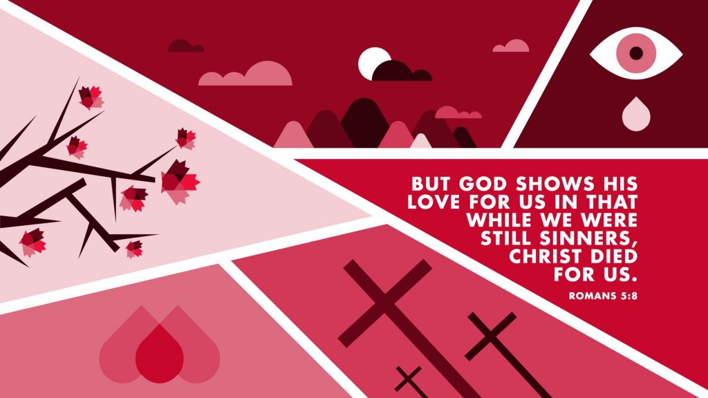 But God shows his love for us in that while we were still sinners, Christ died for us.